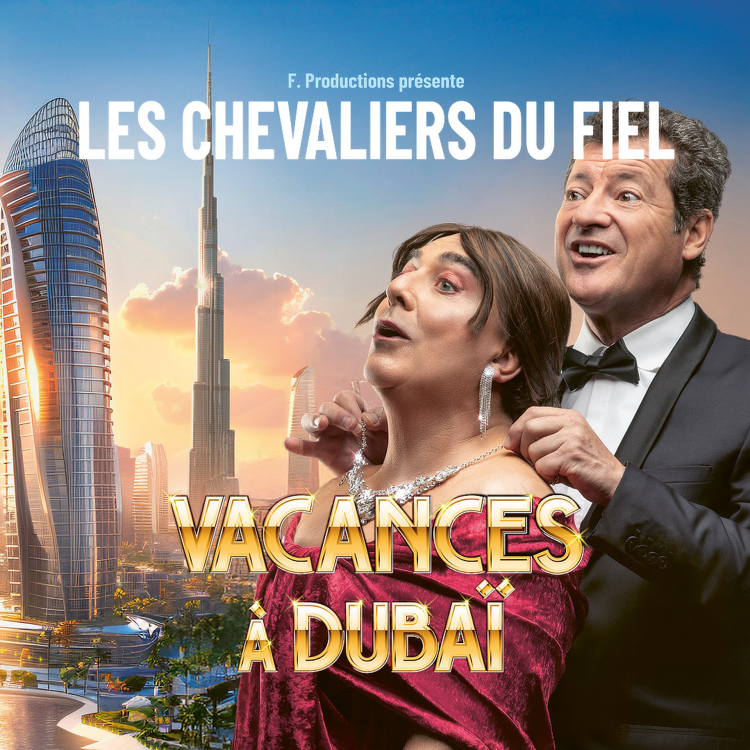 LES CHEVALIERS DU FIEL - VACANCES À DUBAÏ - NOUVEAU SPECTACLE 2026