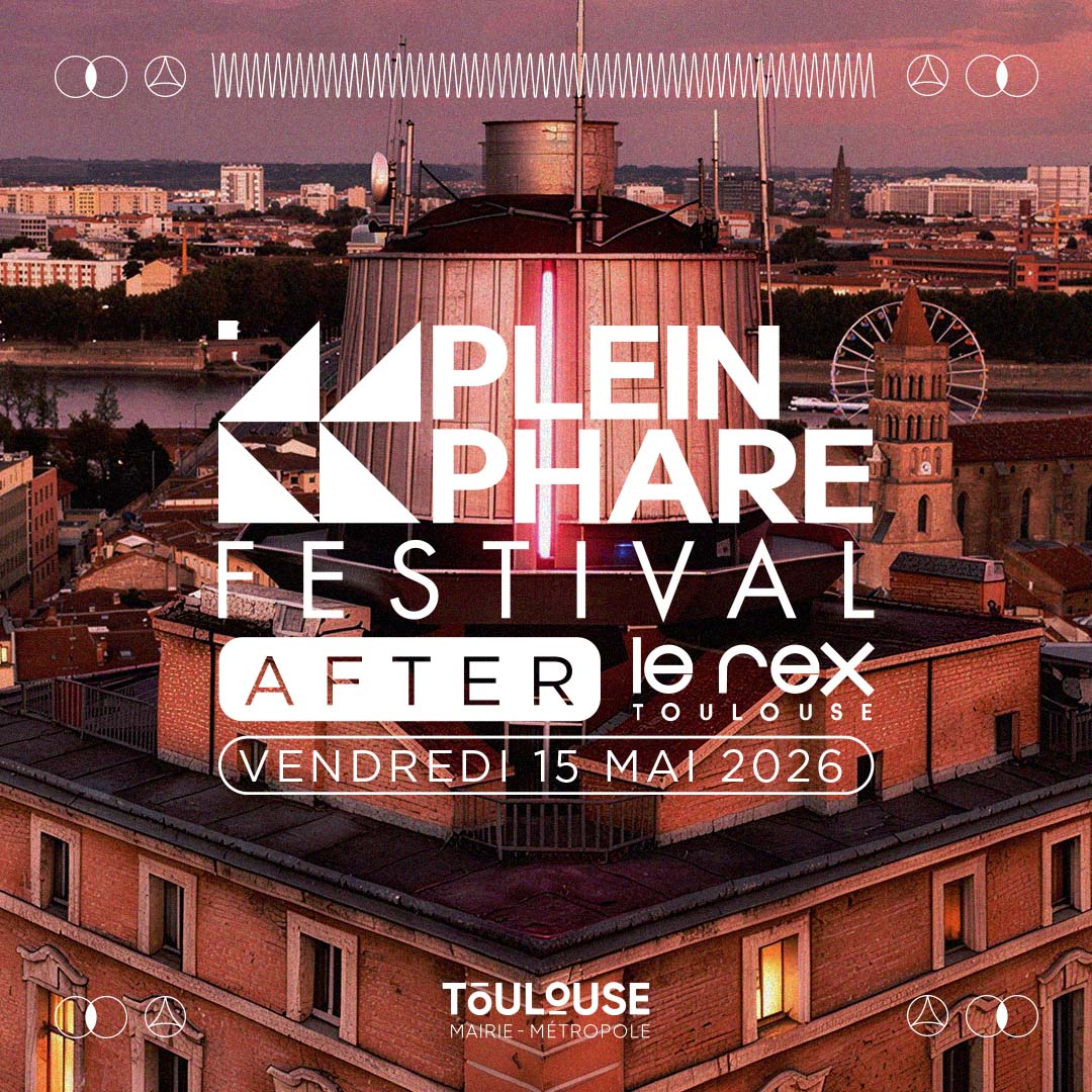 AFTER LE REX DE TOULOUSE // VENDREDI // PLEIN PHARE FESTIVAL 2026