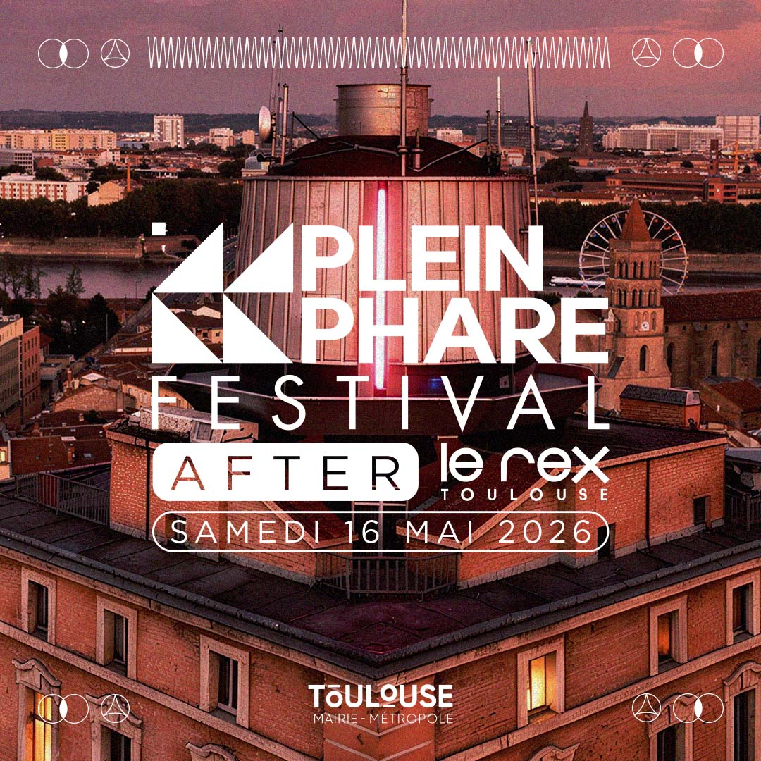AFTER LE REX DE TOULOUSE // SAMEDI // PLEIN PHARE FESTIVAL 2026